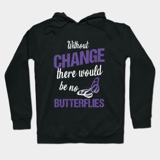 Without change there would be no butterflies Hoodie